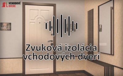 Zvuková izolácia vchodových dverí: Ako minimalizovať hluk z vonku